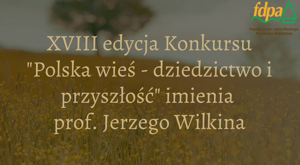 Ruszyła XVIII edycja konkursu „Polska wieś – dziedzictwo i przyszłość…
